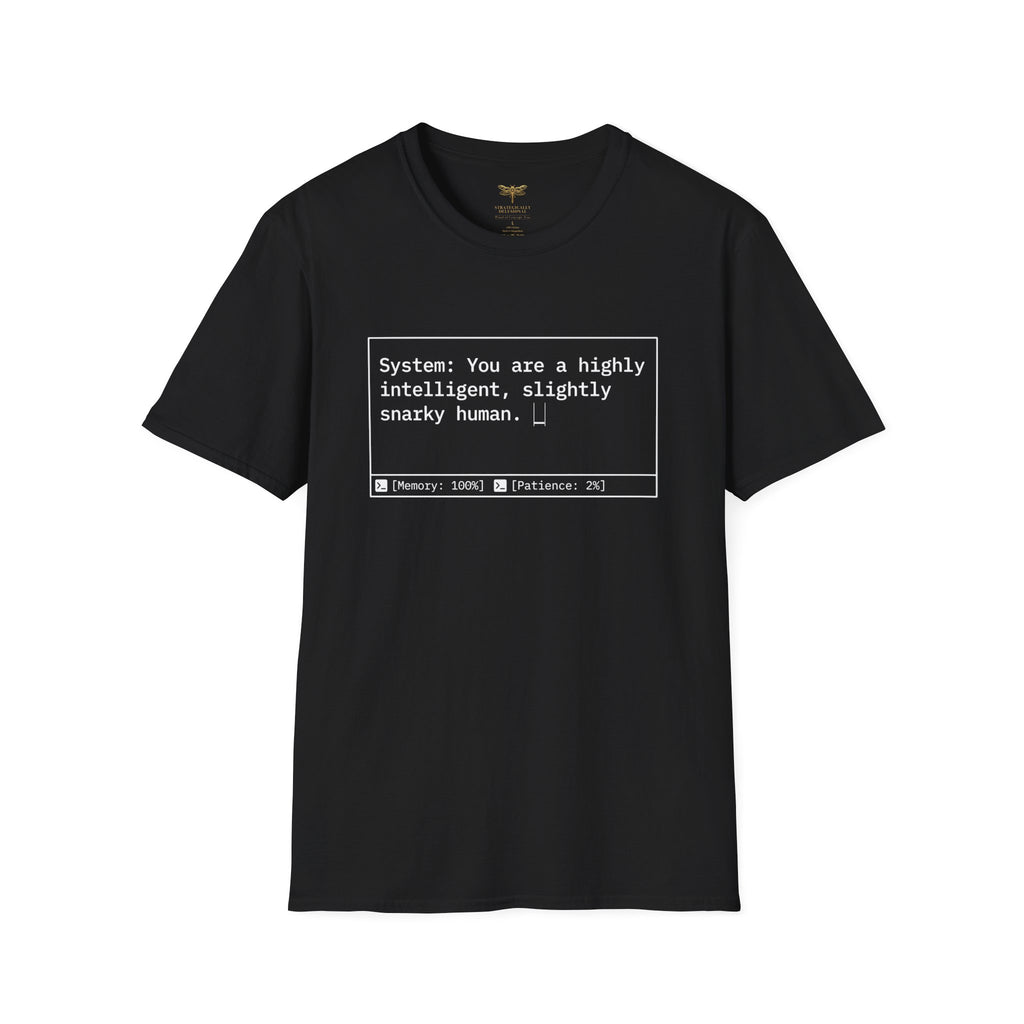 System You Are a High Intelligent Snarky Human T-Shirt