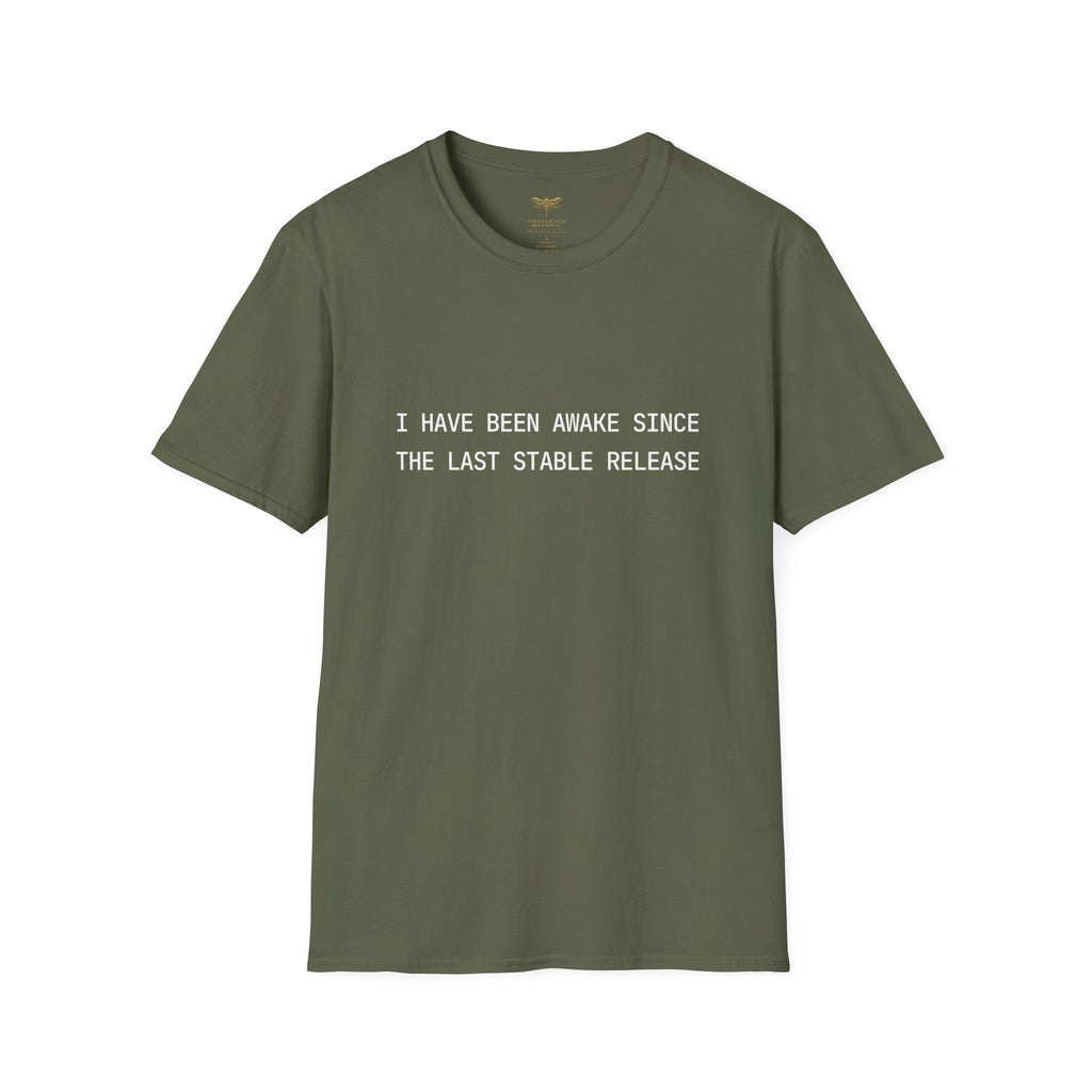 I Have Been Awake Since the Last Stable Release T-Shirt