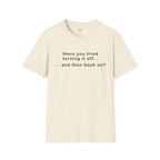 Have You Tried Turning It Off (larger print) T-Shirt