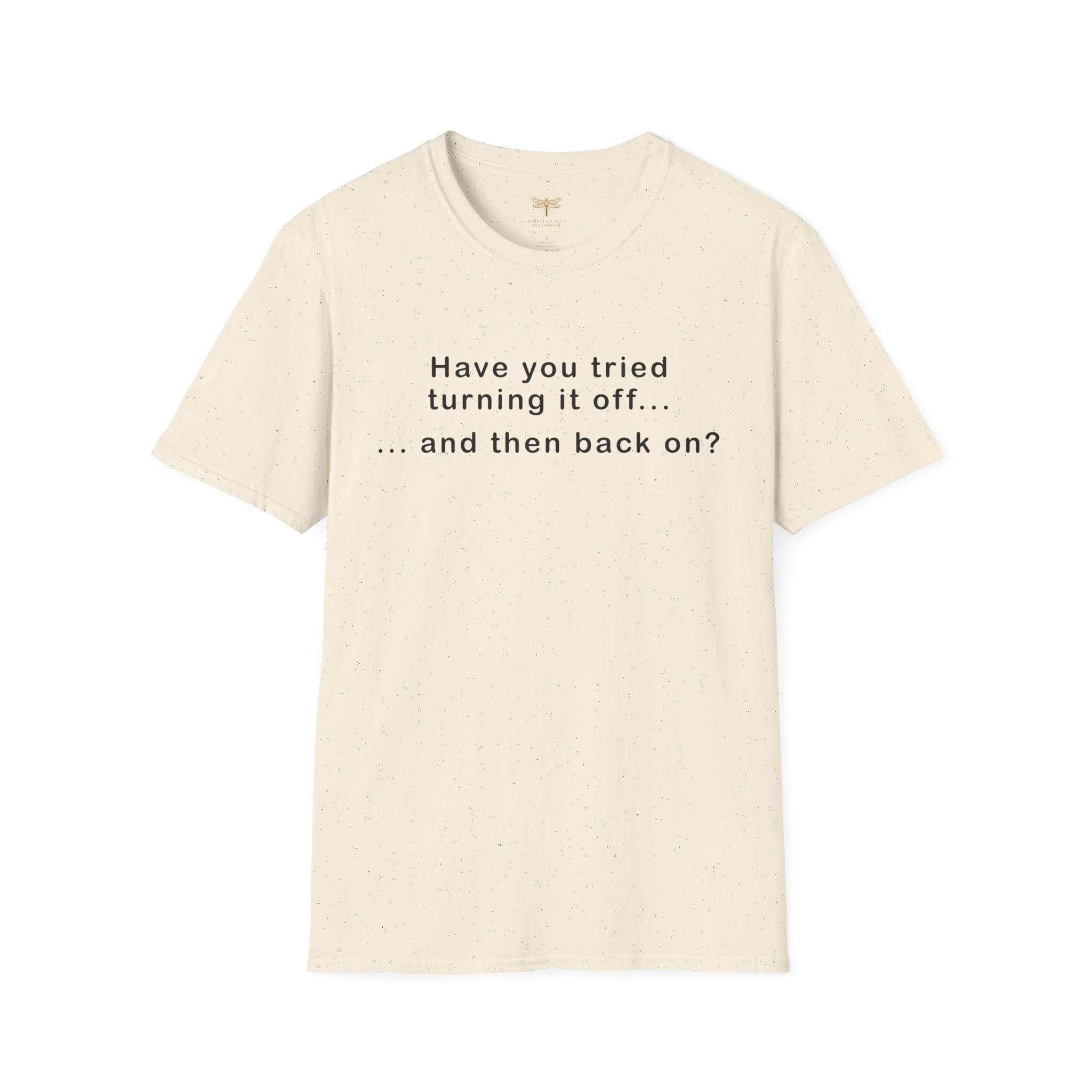 Have You Tried Turning It Off (larger print) T-Shirt