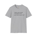Have You Tried Turning It Off (larger print) T-Shirt