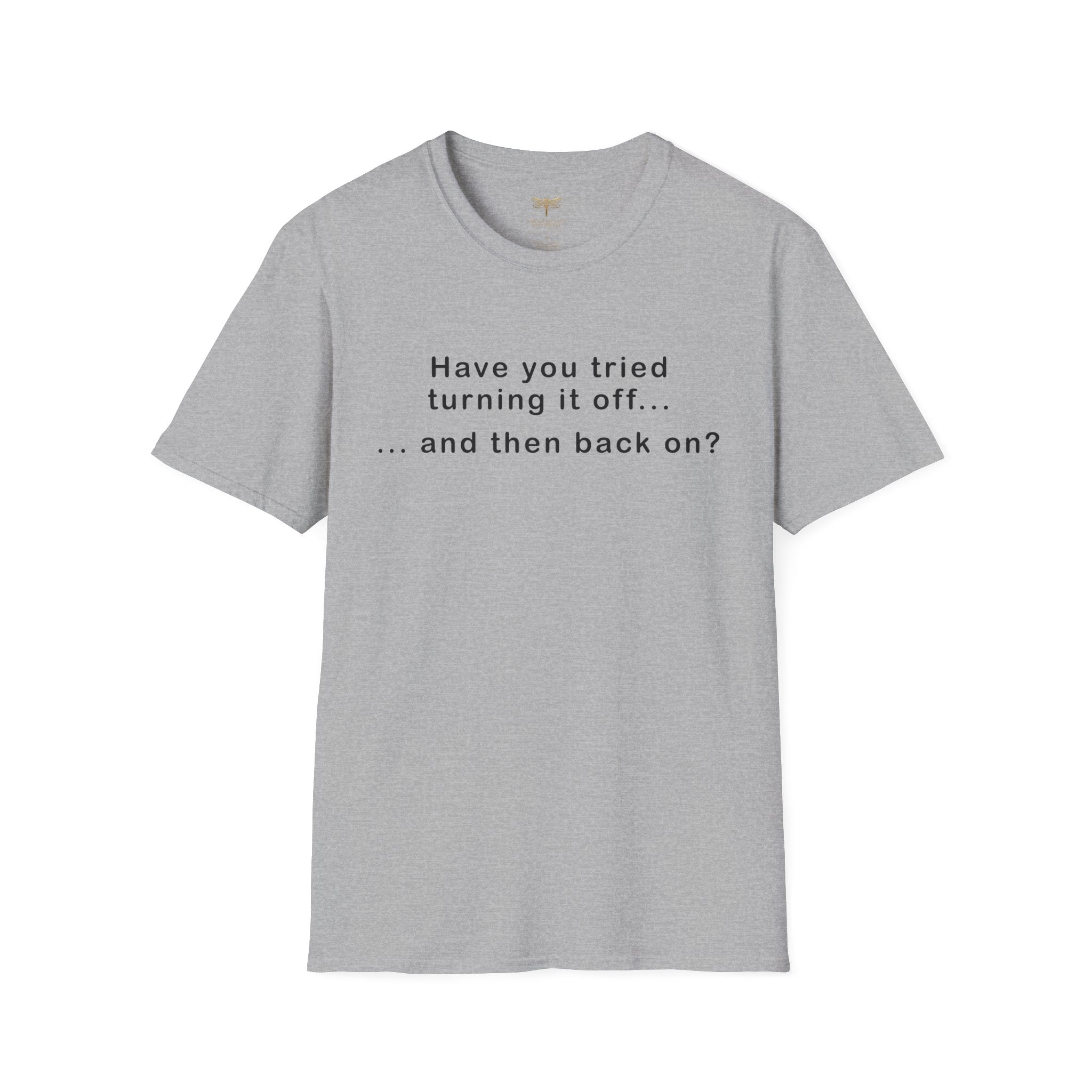 Have You Tried Turning It Off (larger print) T-Shirt