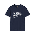 In A Terminal Far Far Away T-Shirt