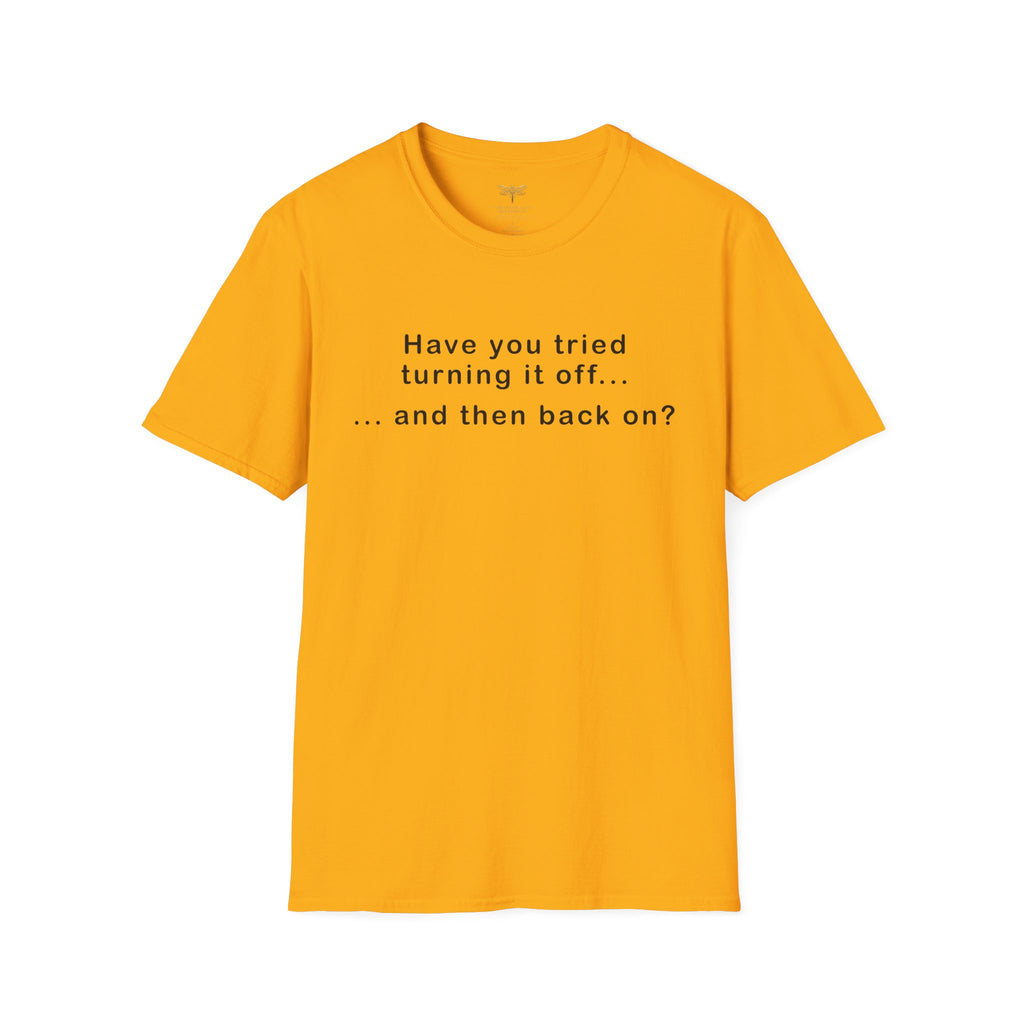 Have You Tried Turning It Off (larger print) T-Shirt