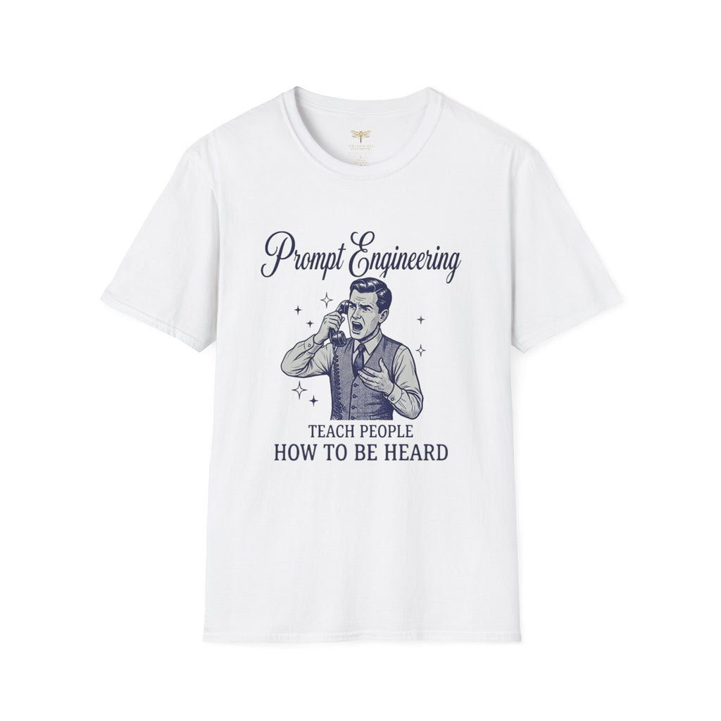 Prompt Engineering Teach People How To Be Heard T-Shirt
