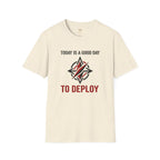 Today Is a Good Day to Deploy T-Shirt