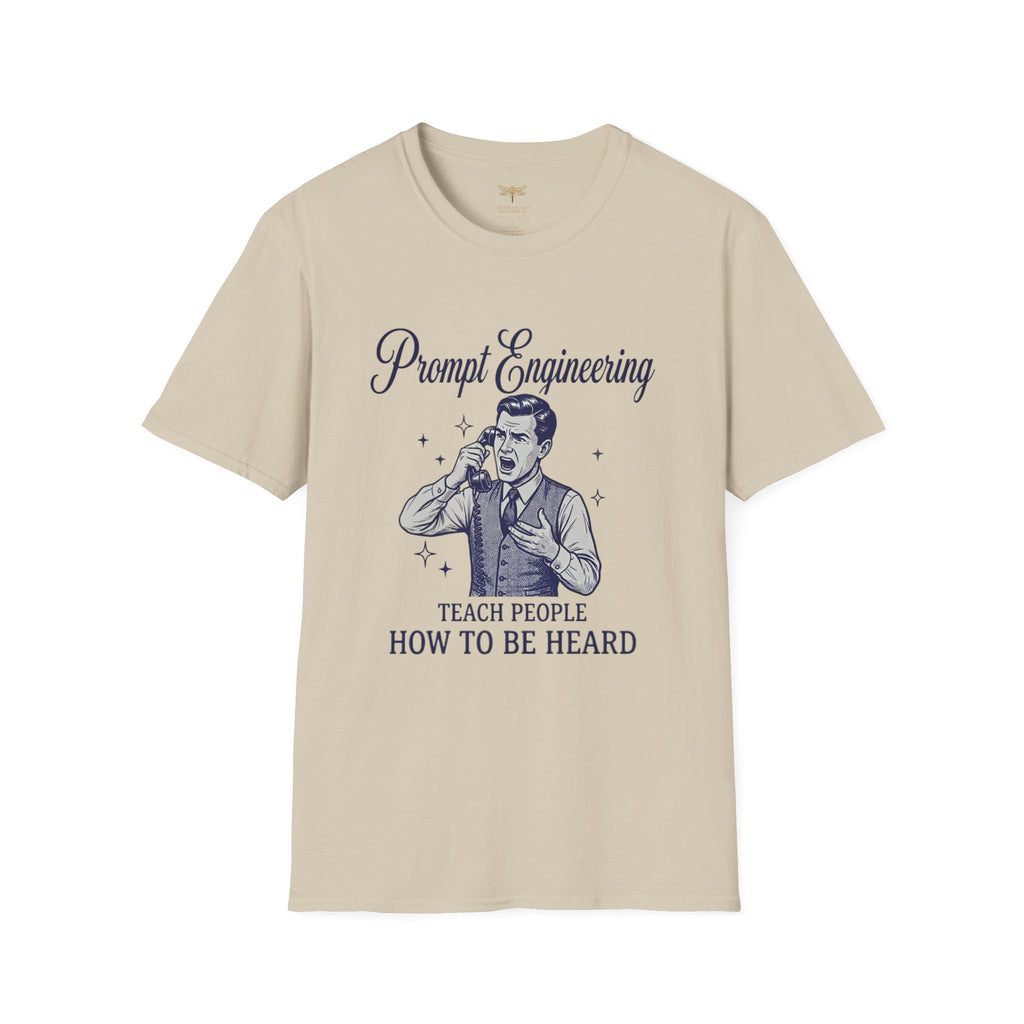 Prompt Engineering Teach People How To Be Heard T-Shirt