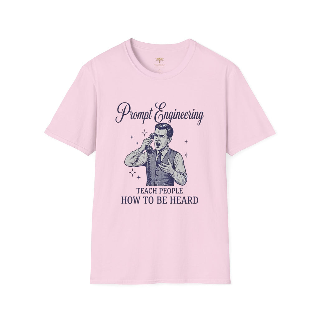 Prompt Engineering Teach People How To Be Heard T-Shirt
