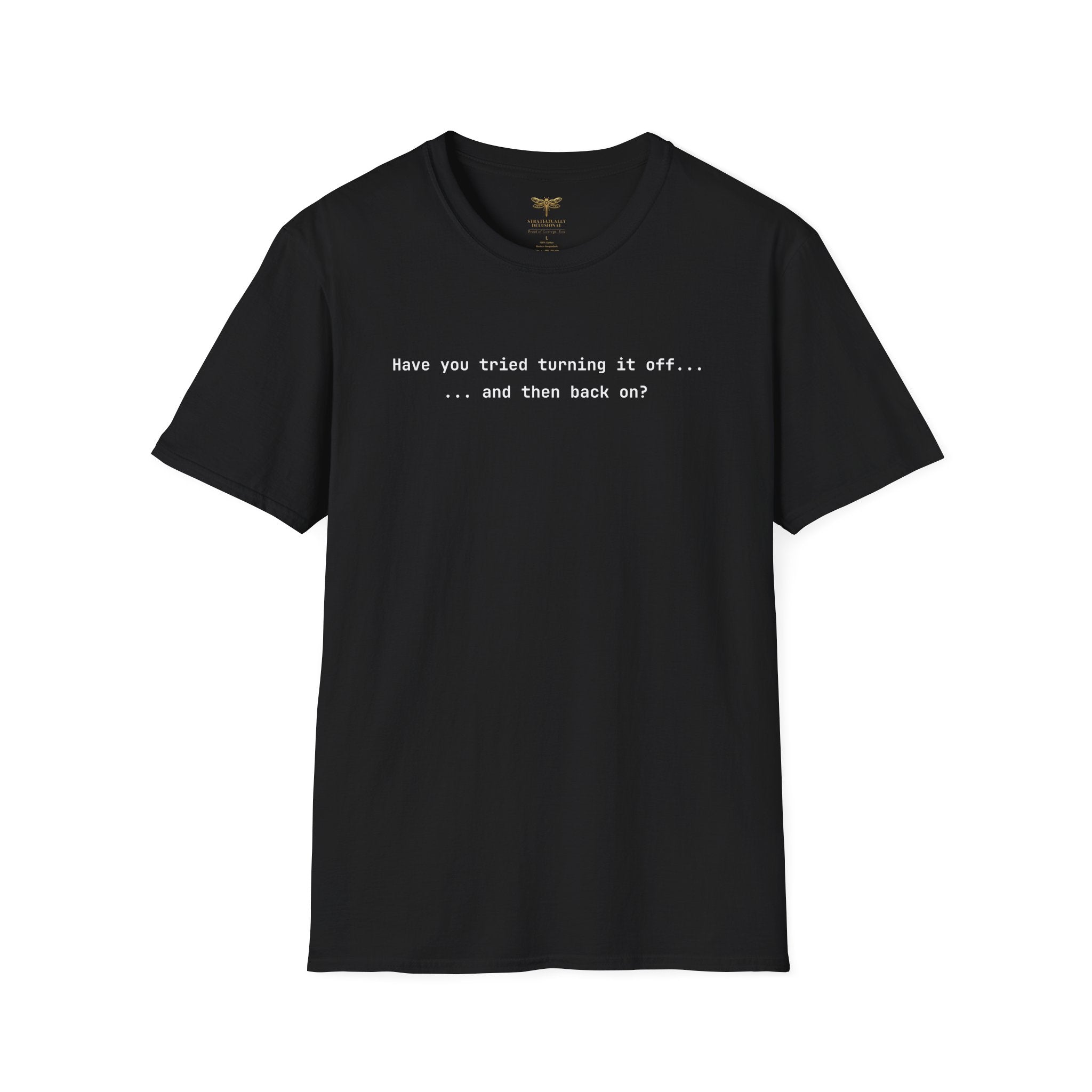 Have You Tried Turning It Off T-Shirt