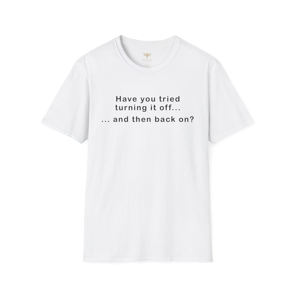 Have You Tried Turning It Off (larger print) T-Shirt