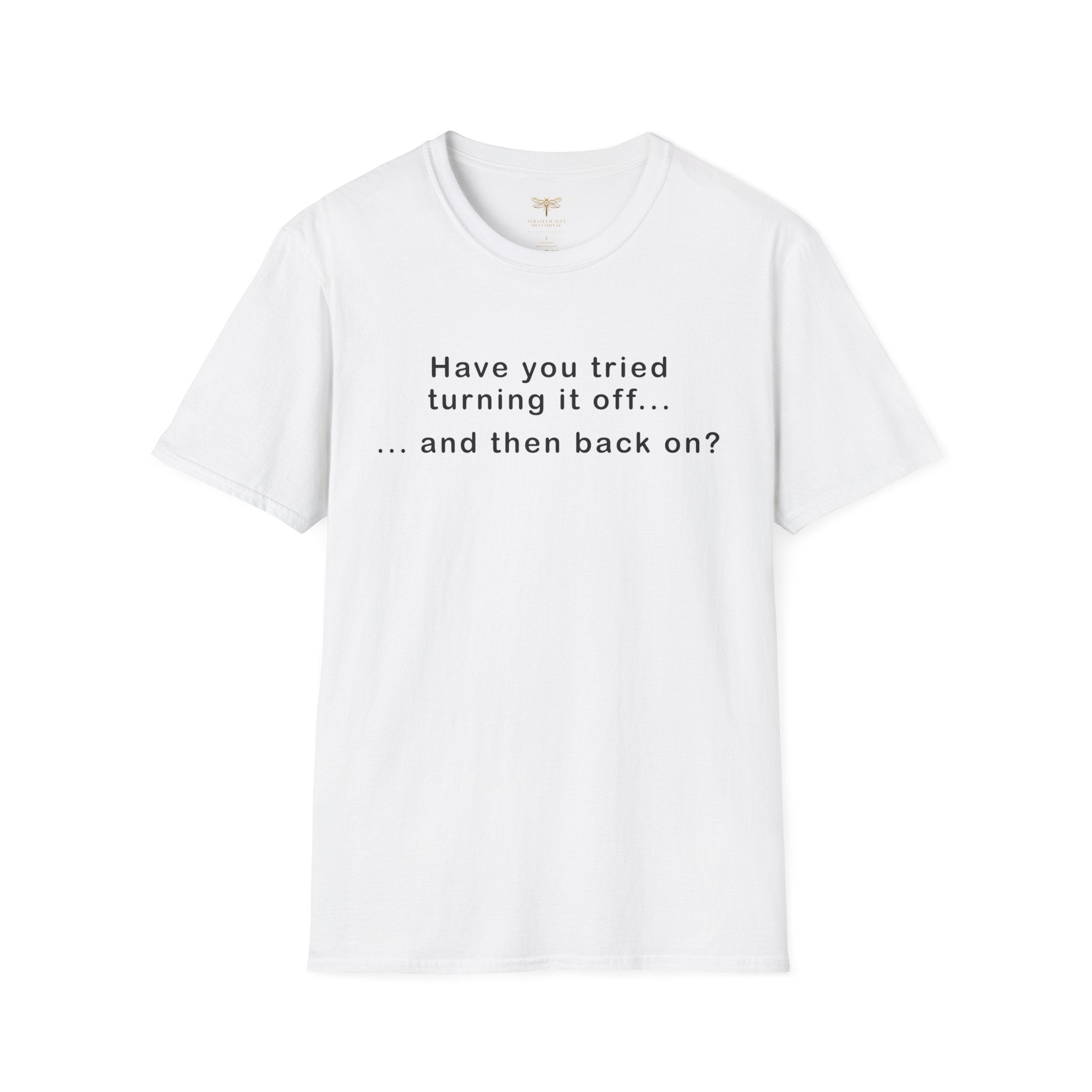 Have You Tried Turning It Off (larger print) T-Shirt