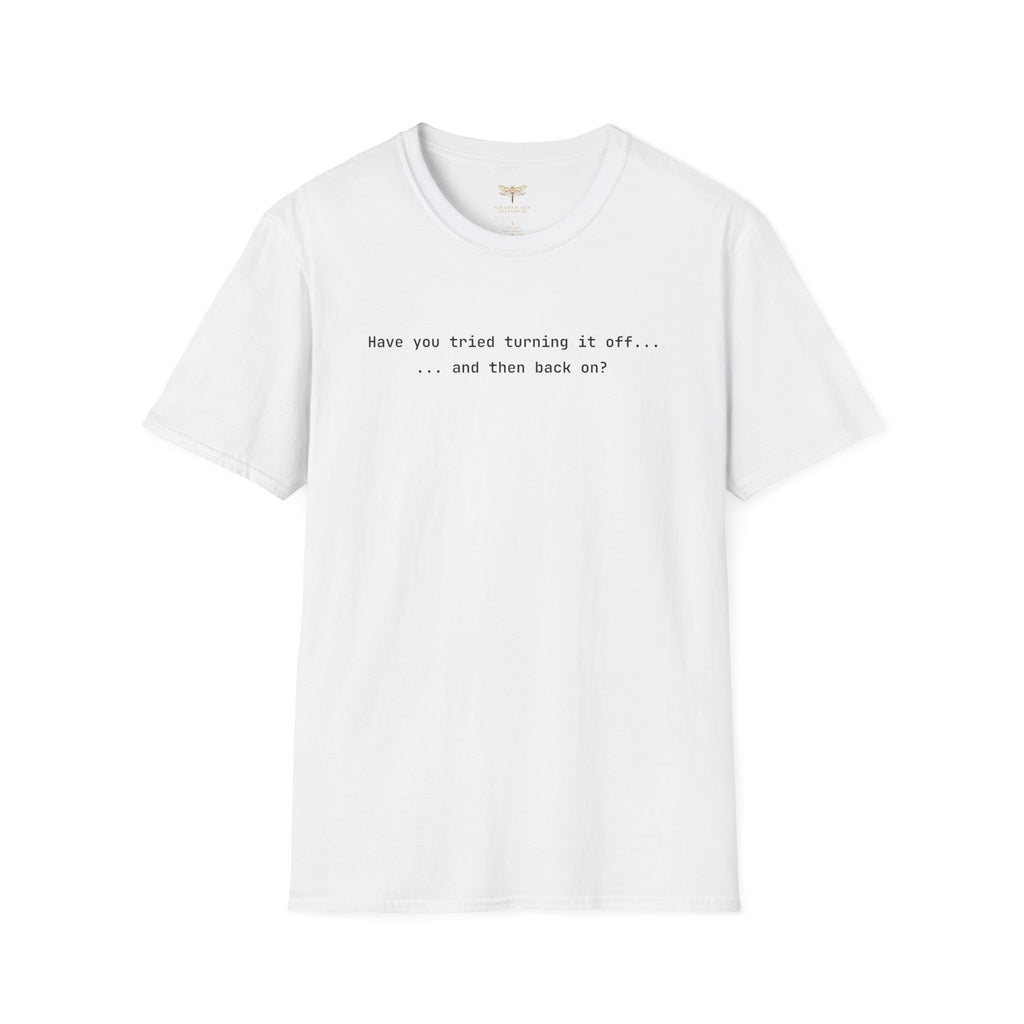 Have You Tried Turning It Off T-Shirt