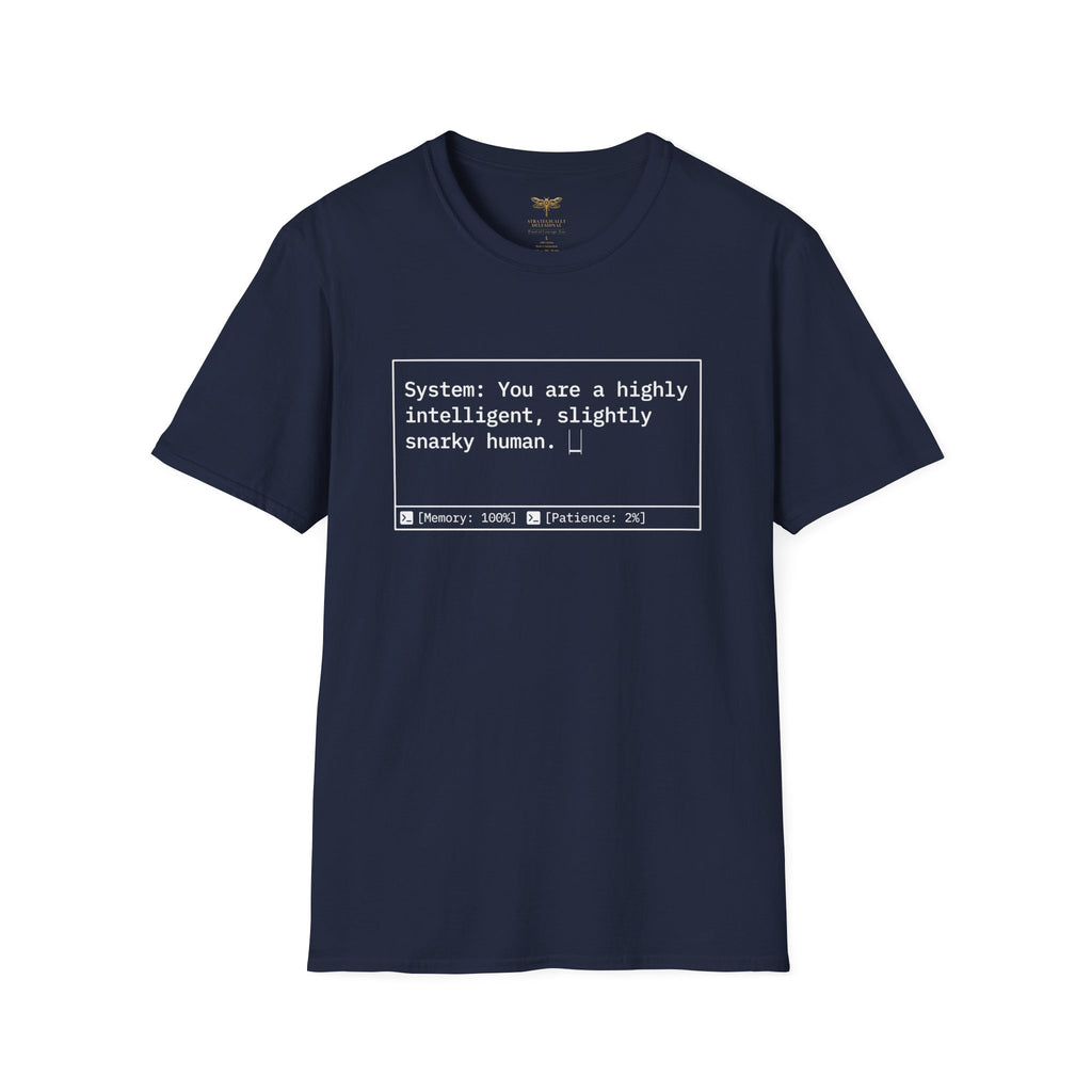 System You Are a High Intelligent Snarky Human T-Shirt