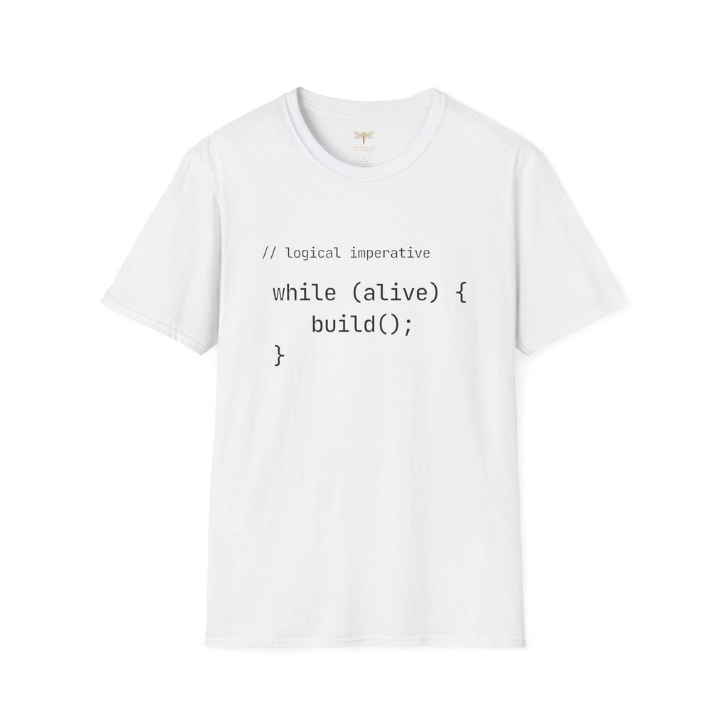 Logical Imperative While Alive Build T-Shirt