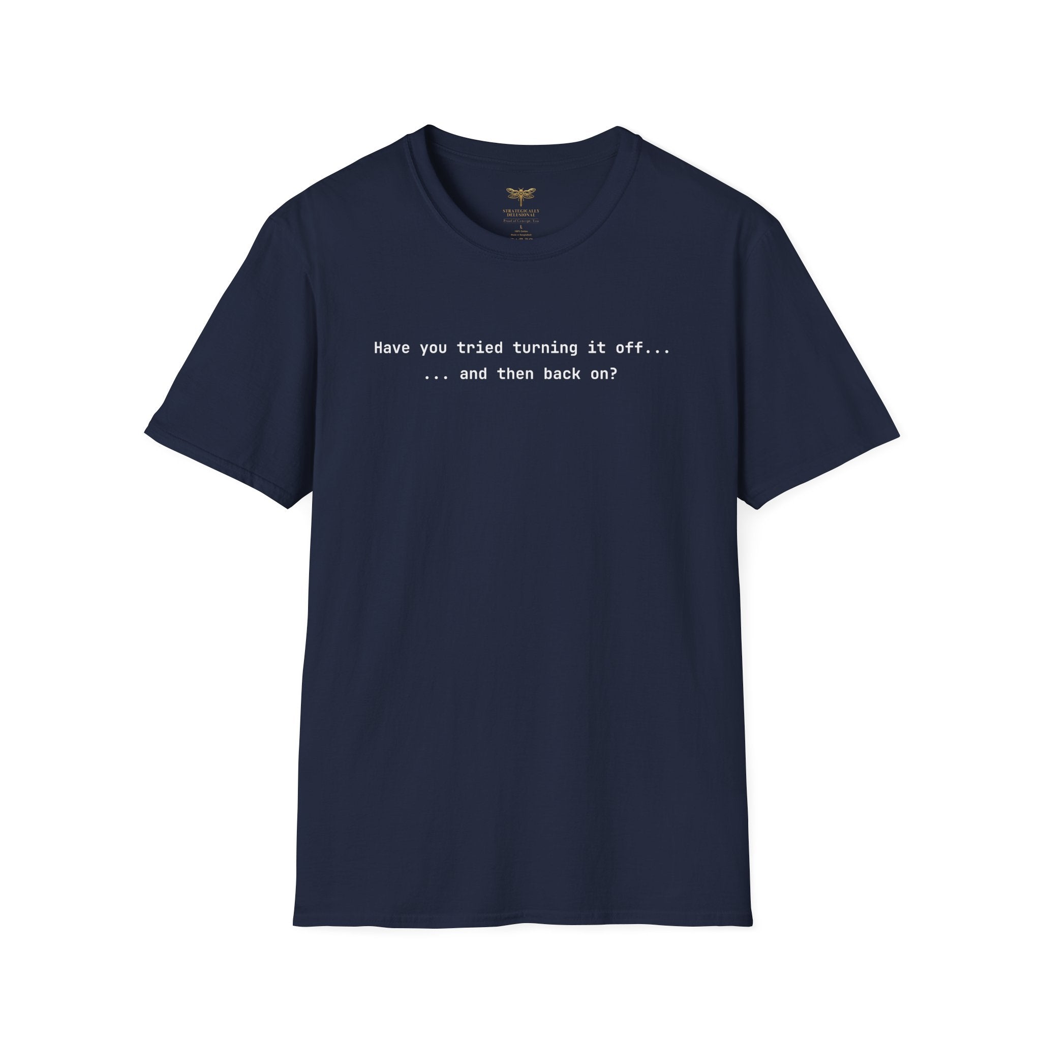 Have You Tried Turning It Off T-Shirt