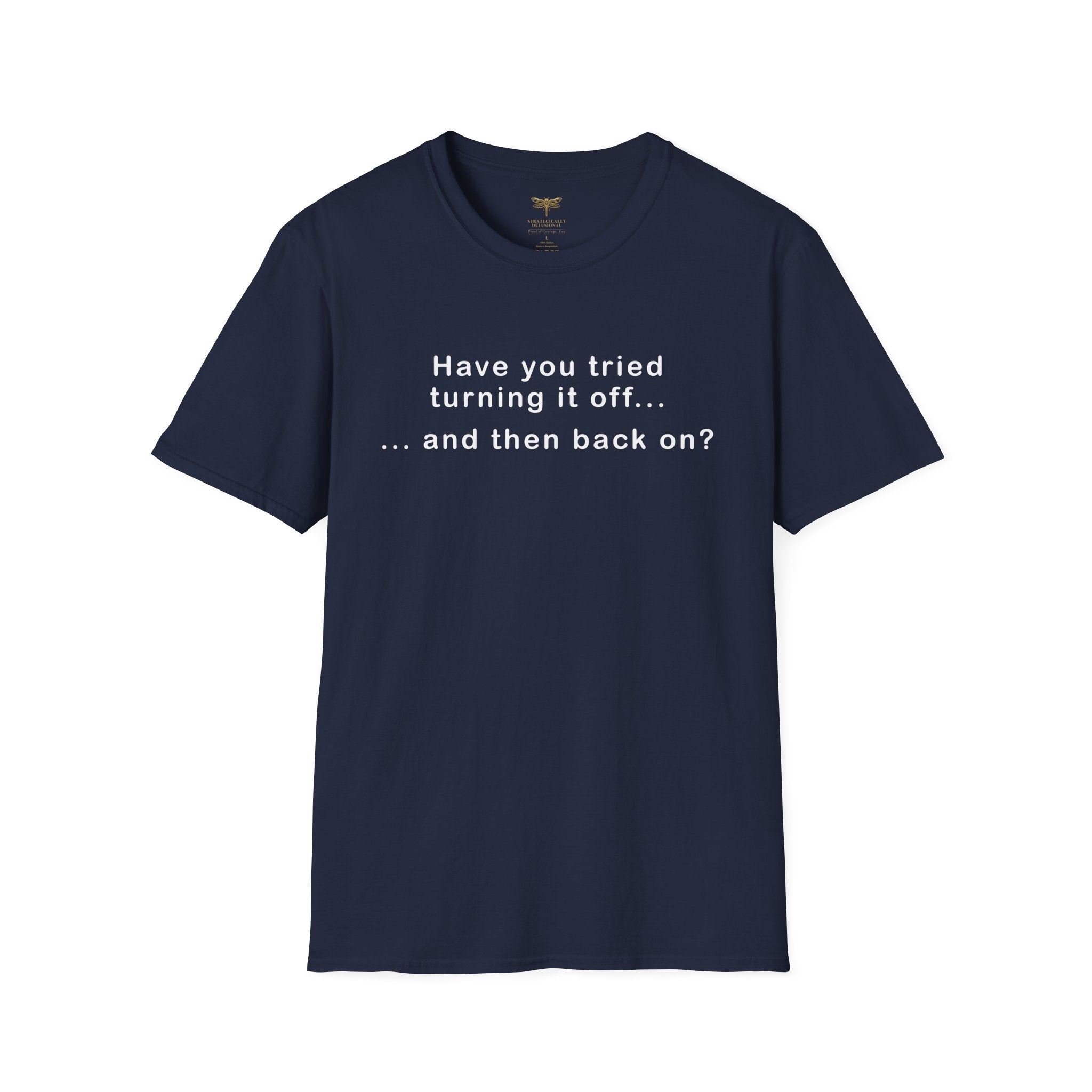 Have You Tried Turning It Off (larger print) T-Shirt