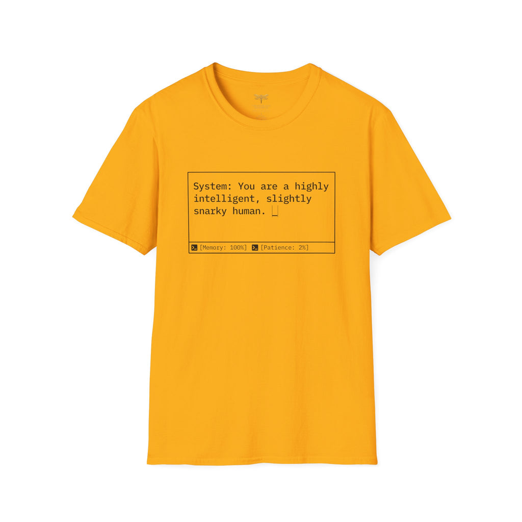 System You Are a High Intelligent Snarky Human T-Shirt