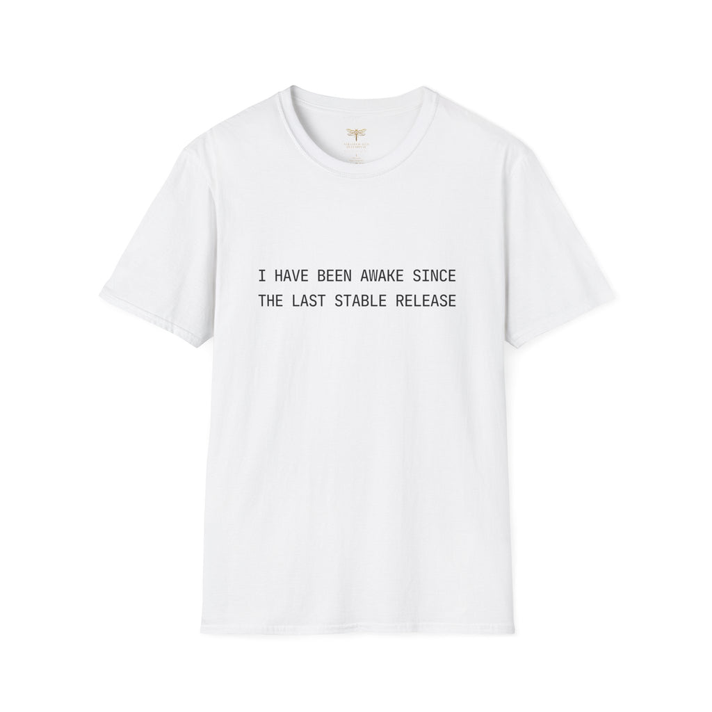 I Have Been Awake Since the Last Stable Release T-Shirt
