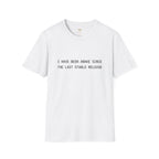 I Have Been Awake Since the Last Stable Release T-Shirt
