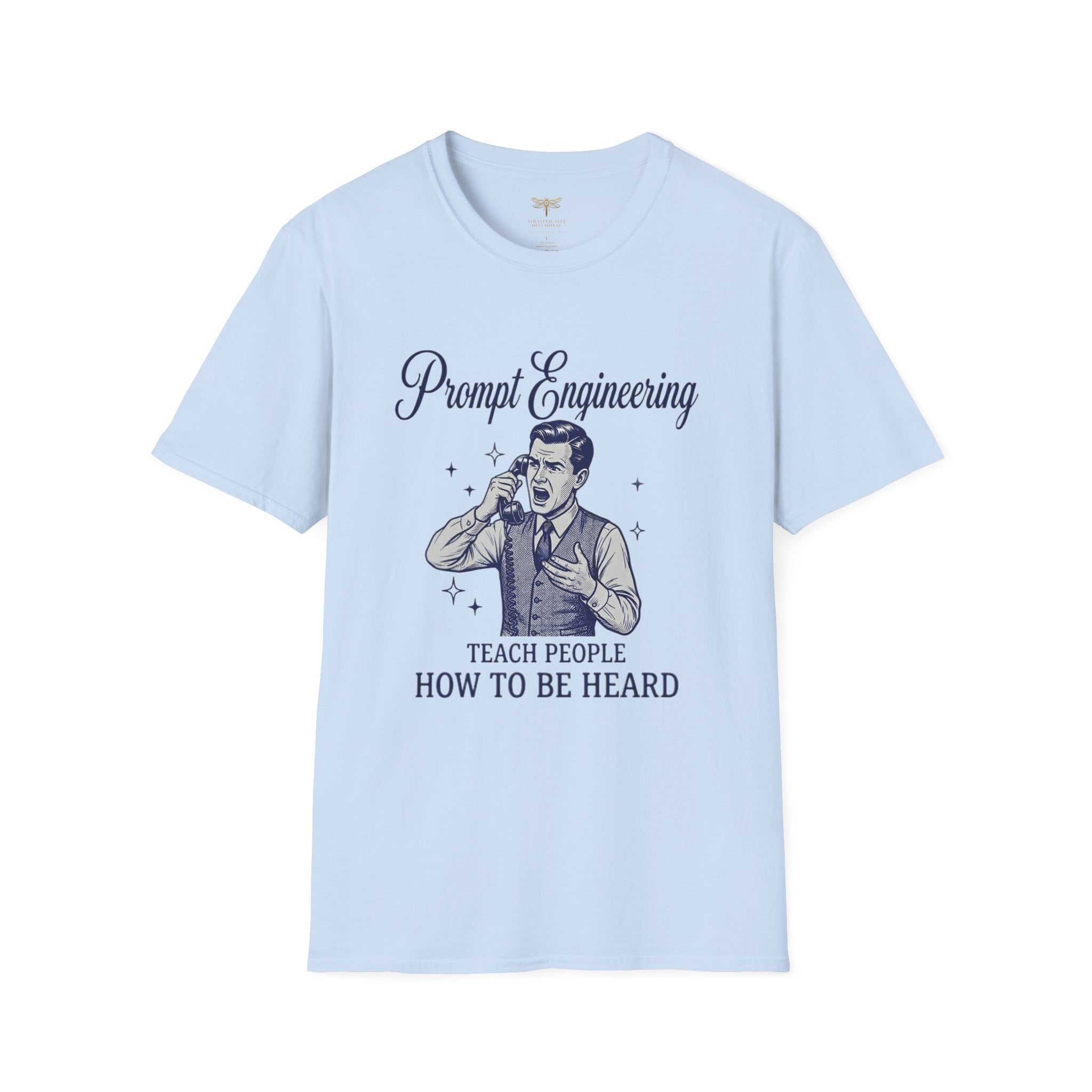 Prompt Engineering Teach People How To Be Heard T-Shirt