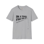 In A Terminal Far Far Away T-Shirt