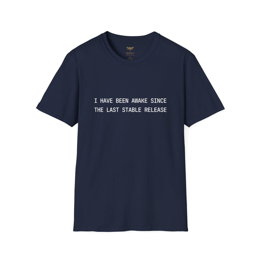 I Have Been Awake Since the Last Stable Release T-Shirt