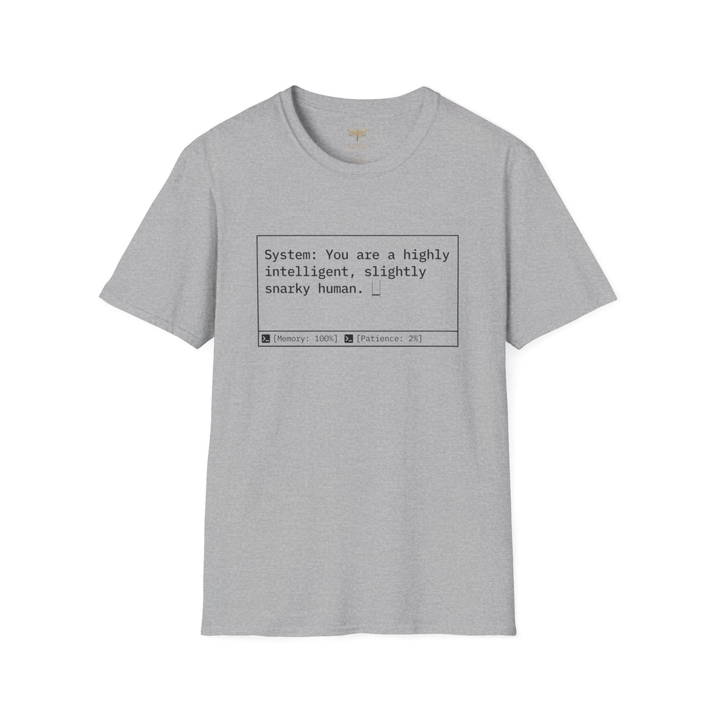 System You Are a High Intelligent Snarky Human T-Shirt